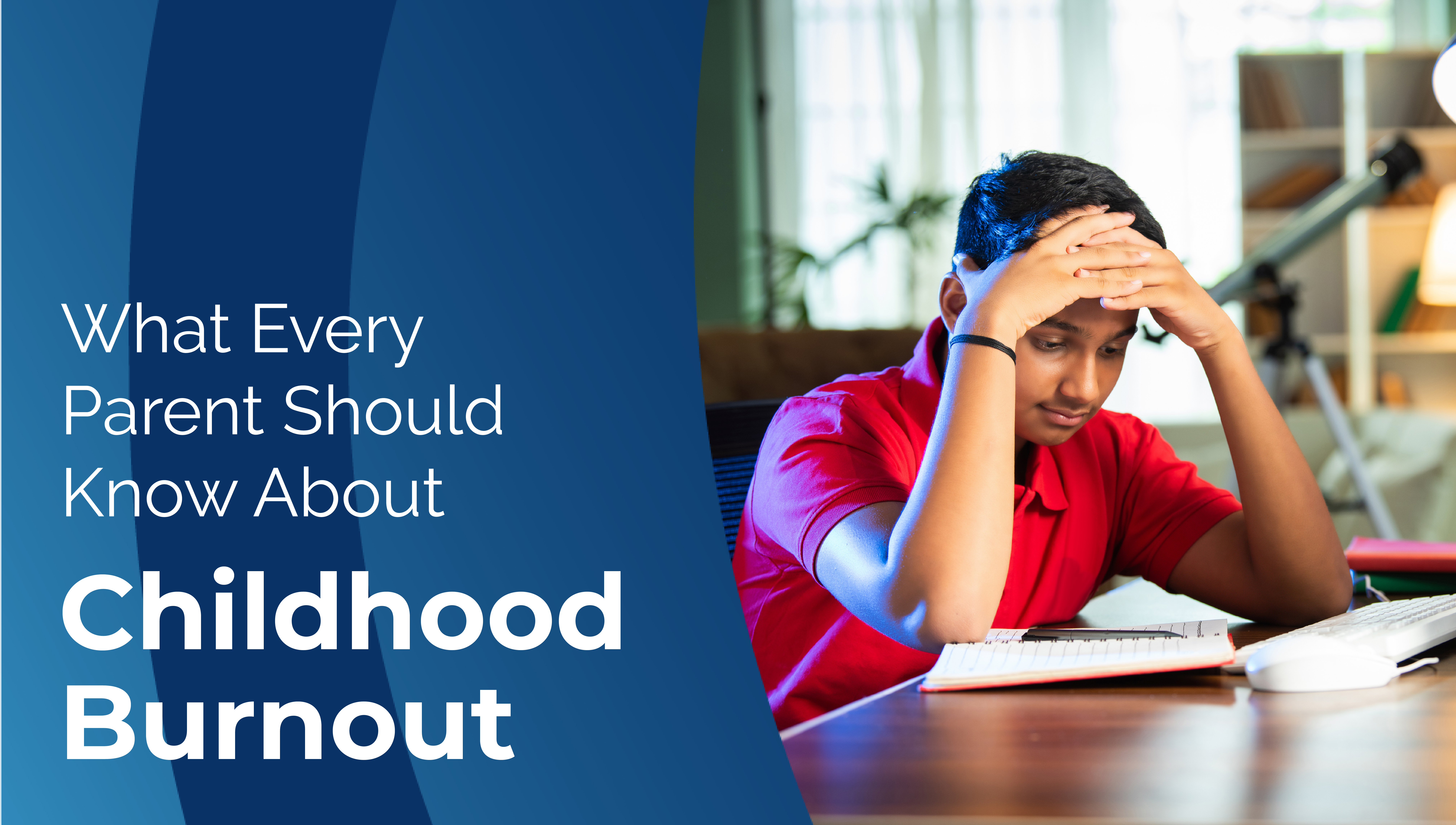 What Every Parent Should Know About Childhood Burnout